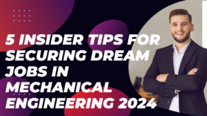 5 insider tips for securing dream jobs in mechanical engineering 2024